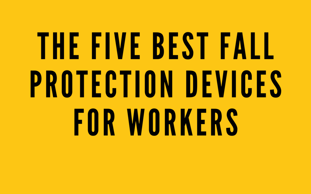 The Five Best Fall Protection Devices for Workers